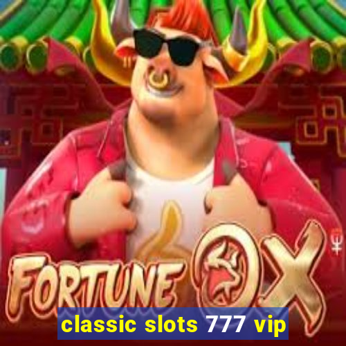 classic slots 777 vip